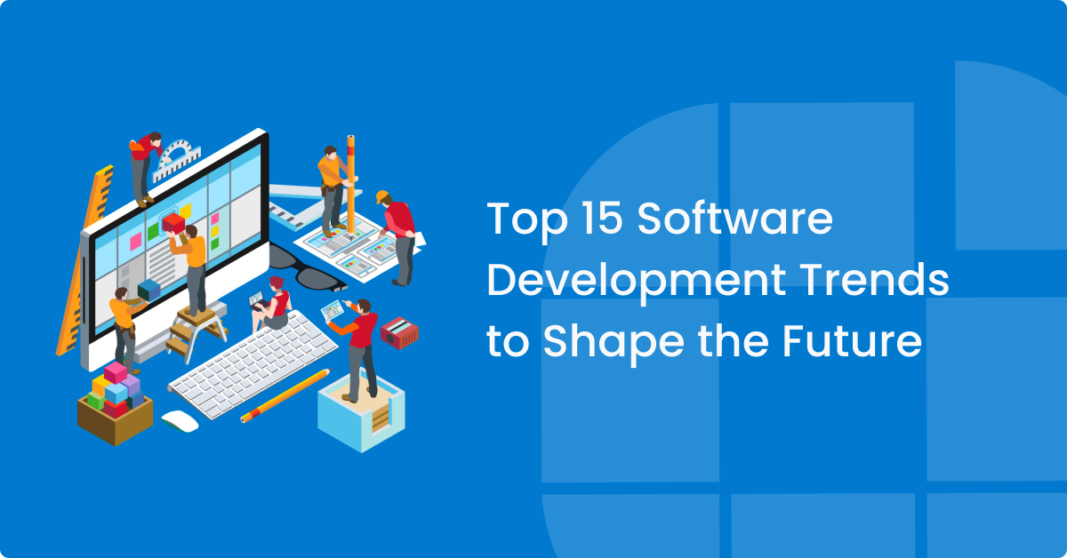 As 15 Principais Tendências de Desenvolvimento de Software que Moldarão o Futuro