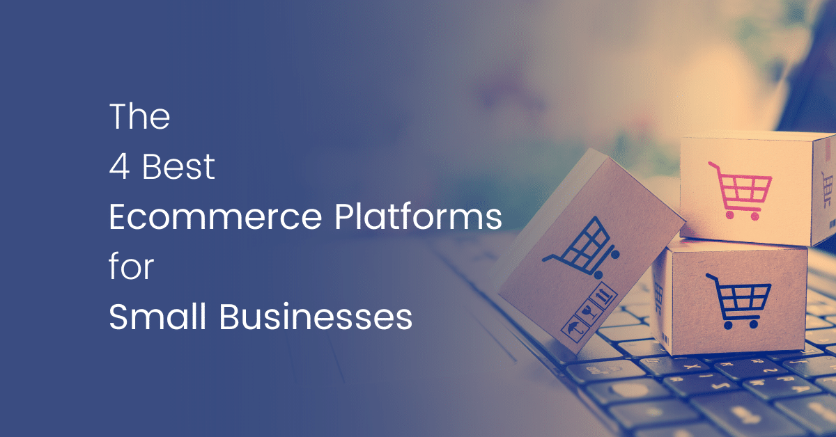 The 4 best eCommerce platforms for small businesses